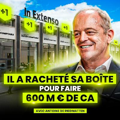 Comment racheter sa boîte et en faire un groupe de 600 M€ — Antoine de Riedmatten (In Extenso)
