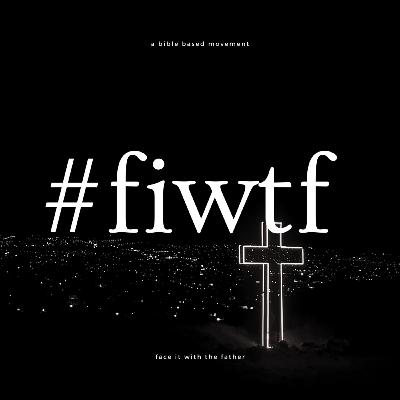 FIWTF - #17 The Father