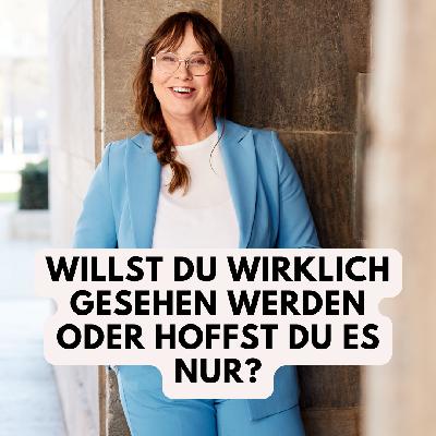 Willst Du wirklich gesehen werden oder hoffst Du es nur? Willst Du wirklich gesehen werden oder hoffst Du es nur?