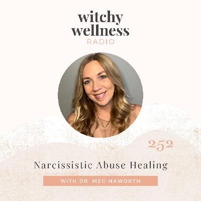 #252 Narcissistic Abuse Healing with Dr. Meg Haworth