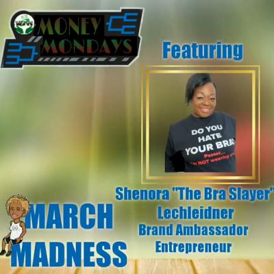 "MARCH MADNESS fea Shenora the Underwire Slayer'" S3E7 Money Mondays "MARCH MADNESS fea Shenora the Underwire Slayer'" S3E7 Money Mondays