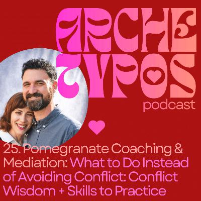 25. Pomegranate Coaching & Mediation: What to Do Instead of Avoiding Conflict: Conflict Wisdom + Skills to Practice
