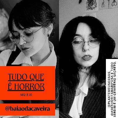 Tudo Que é Horror #13 - Todo Jardim é um Cemitério Secreto