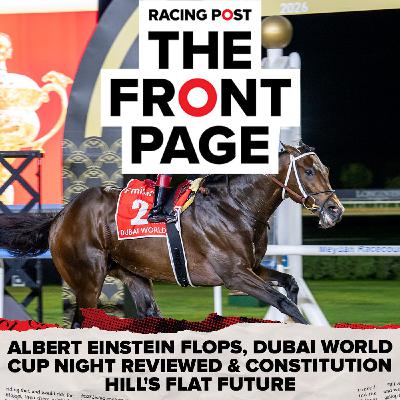 389: Albert Einstein flops, Dubai World Cup night reviewed & Constitution Hill's Flat future 389: Albert Einstein flops, Dubai World Cup night reviewed & Constitution Hill's Flat future
