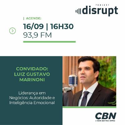 EP. 98 - Liderança em negócios: autoridade e inteligência emocional | Luiz Gustavo Marinoni