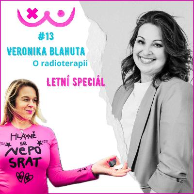 13. O radioterapii s Veronikou Blahutou a Editou Struskovou
