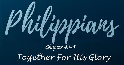 Philippians 4:1-9 - Together for His Glory