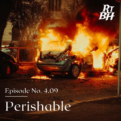 Episode 67 - S4E9 Perishable Episode 67 - S4E9 Perishable