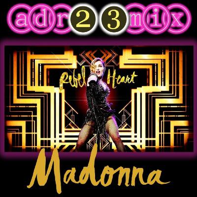 MADONNA - Rebel Heart - TRIBUTE CLUB MIX 2 (adr23mix) Special DJs Editions