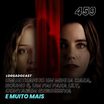 LoGGadoCast 459 - Um Estranho em Minha Casa, Round 6, Um Pai Para Lily, Contagem Regressiva e muito mais