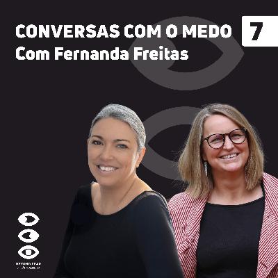7. Fernanda Freitas à Conversa com o Medo 7. Fernanda Freitas à Conversa com o Medo