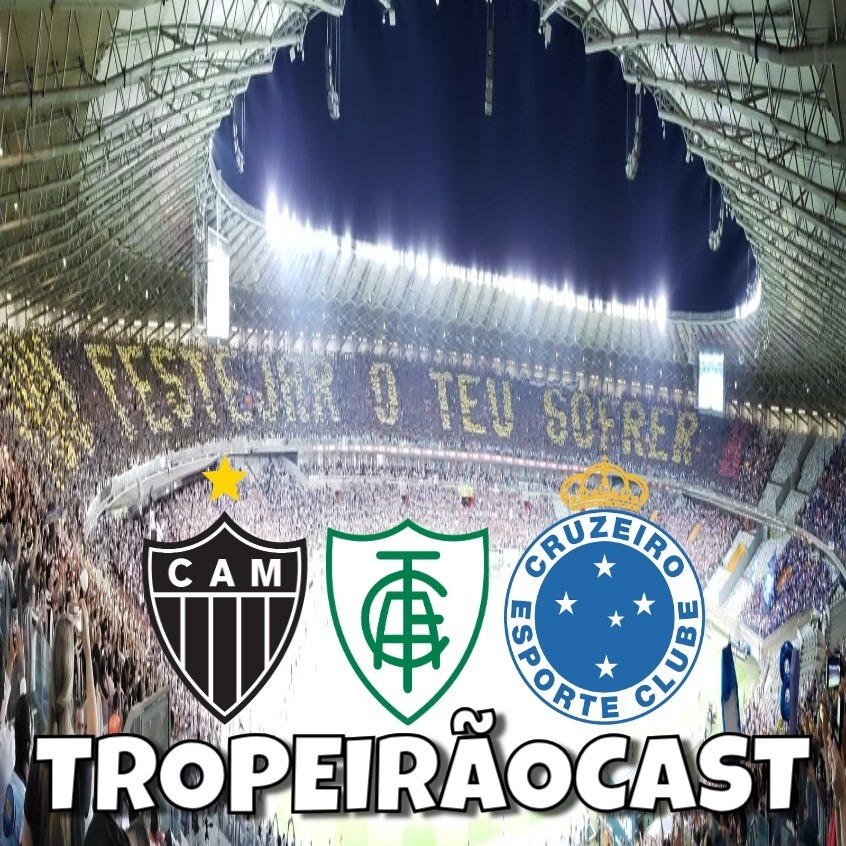 TropeirãoCast - Futebol mineiro, boa prosa e um prato de tropeiro