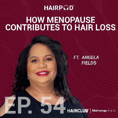 How Menopause Contributes to Hair Loss | Angela Fields - 054