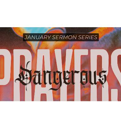 Dangerous Prayers Pt 6