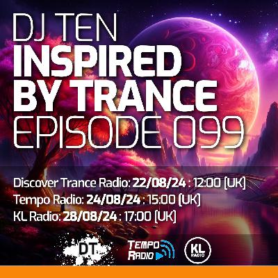 DJ Ten - Inspired By Trance - Episode 099 [Aug 2024]