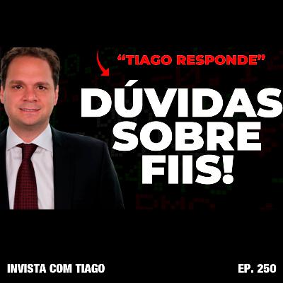 Ep. 250 Tiago Responde sobre Fundos Imobiliários!