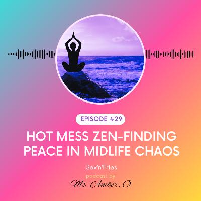 Hot Mess Zen- Finding Peace in Midlife Chaos