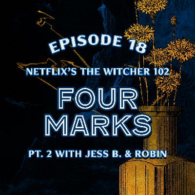 Ep. 18 — 102 "Four Marks" from Netflix's The Witcher (Part 2) Ep. 18 — 102 "Four Marks" from Netflix's The Witcher (Part 2)