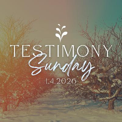 Testimony Sunday / January 4, 2026 Testimony Sunday / January 4, 2026