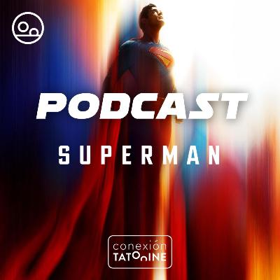 PODCAST Superman | Conexión Tatooine Season 6 - Episode 38 #191 PODCAST Superman | Conexión Tatooine Season 6 - Episode 38 #191