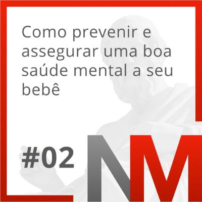 02 - Como prevenir e assegurar uma boa saúde mental a seu bebê