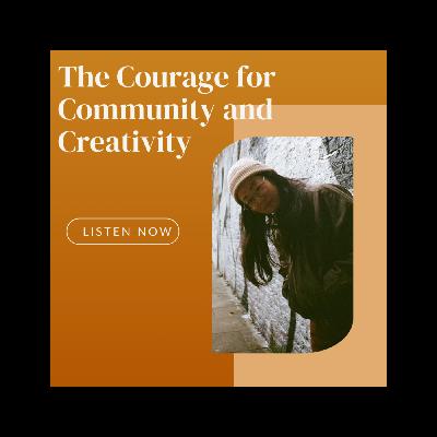 Episode 10: The Courage for Community and Creativity with Eileen Lee