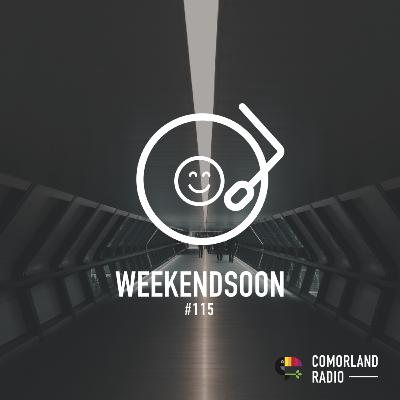 WeekendSoon #115 by Comorland Radio WeekendSoon #115 by Comorland Radio