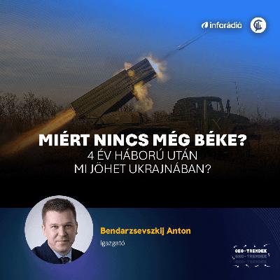 #191 Geo-Trendek - Miért nincs még béke?-4 év háború után mi jöhet Ukrajnában? #191 Geo-Trendek - Miért nincs még béke?-4 év háború után mi jöhet Ukrajnában?