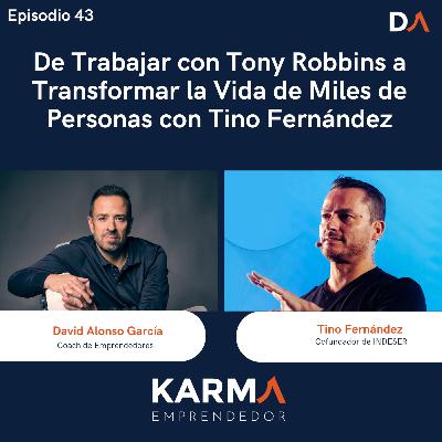 #43 De Trabajar con Tony Robbins a Transformar la Vida de Miles de Personas con Tino Fernández #43 De Trabajar con Tony Robbins a Transformar la Vida de Miles de Personas con Tino Fernández