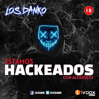 LOS DANKO 15x10 - ¡Estamos HACKEADOS!