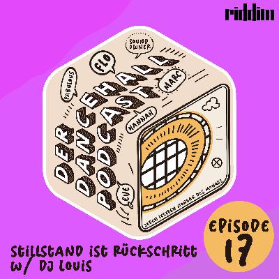 #17 Der Dancehall Podcast - Stillstand ist Rückschritt w/ DJ Louis