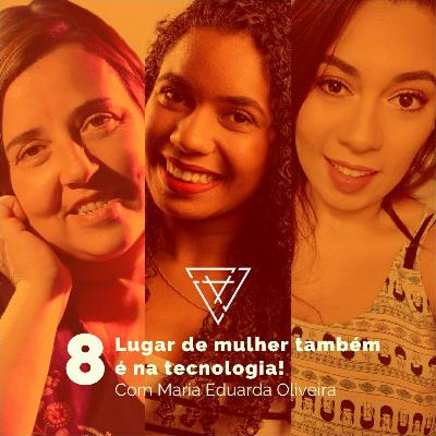 #8 - Lugar de mulher também é na tecnologia! #8 - Lugar de mulher também é na tecnologia!