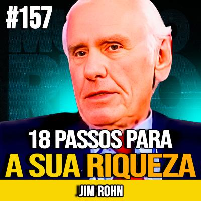 JIM ROHN | 18 PASSOS PARA ENRIQUECER AINDA HOJE E VIVER DE RENDA | MUNDOMENTAL #157