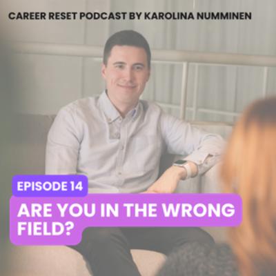 EP14: Are You in the Wrong Field?