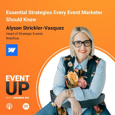 104. Essential Strategies Every Event Marketer Should Know with Alyson Strickler-Vasquez at Webflow 104. Essential Strategies Every Event Marketer Should Know with Alyson Strickler-Vasquez at Webflow