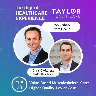 Value-Based Musculoskeletal Care: Higher Quality, Lower Cost | With Rob Cohen, CEO at Livara Health Value-Based Musculoskeletal Care: Higher Quality, Lower Cost | With Rob Cohen, CEO at Livara Health