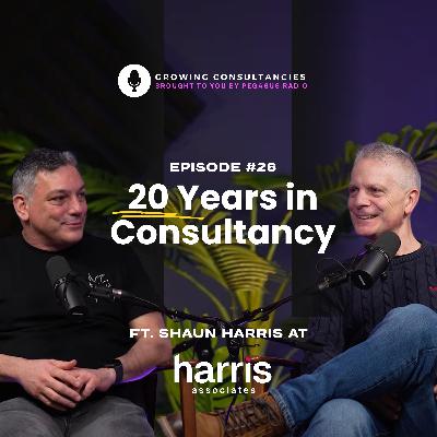 Growing Consultancies 026: 20 Years in Consultancy| Shaun Harris on Leadership, Growth and Modernising
