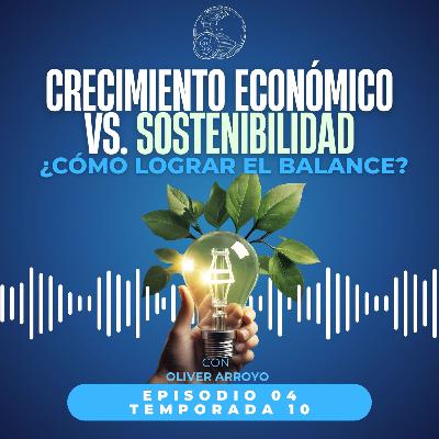 Crecimiento económico vs. sostenibilidad ¿cómo lograr el balance? Crecimiento económico vs. sostenibilidad ¿cómo lograr el balance?