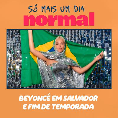 61 - Beyoncé em Salvador e fim de temporada 61 - Beyoncé em Salvador e fim de temporada