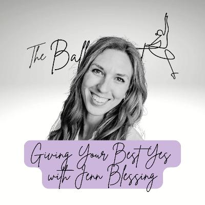 Giving Your Best “Yes” with Jenn Blessing Giving Your Best “Yes” with Jenn Blessing