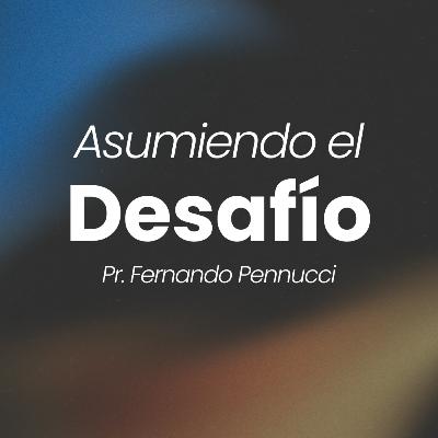 "Asumiendo el desafío" | Pr. Fernando Pennucci "Asumiendo el desafío" | Pr. Fernando Pennucci