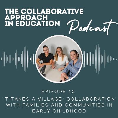 Episode 10 - It Takes a Village: collaboration with Families and Communities in Early childhood Episode 10 - It Takes a Village: collaboration with Families and Communities in Early childhood