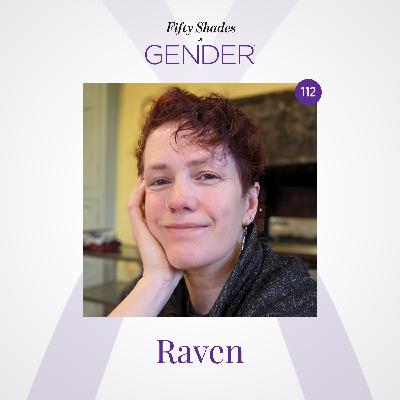 112. RAVEN: genderqueer, relationship anarchist (bisexual)