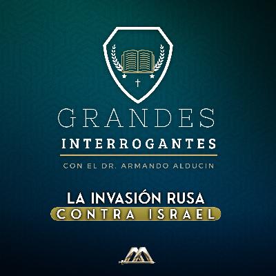 La Invasión Rusa contra Israel | Dr. Armando Alducin
