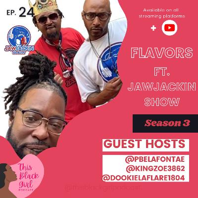 Season 3 E:24 - Flavors ft. JawJackin Show (@jawjackinshow) Season 3 E:24 - Flavors ft. JawJackin Show (@jawjackinshow)