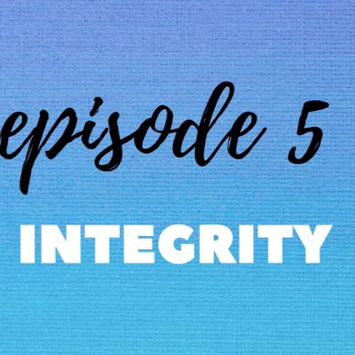 EP 5: Integrity