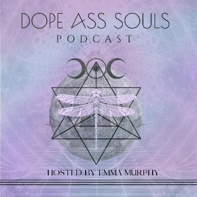 001|Emma Murphy: Welcome to the Dope Ass Souls Podcast