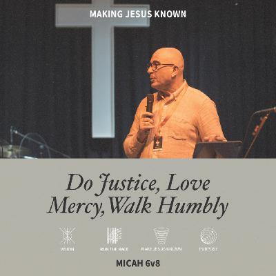 Do Justice, Love Mercy, Walk Humbly (Micah 6:8)