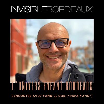 #18 - Yann Le Cor ("Papa Yann") et l'univers Enfant Bordeaux