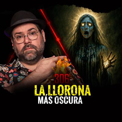 Los Misterios de la Llorona , Sucesos Escalofriantes y Apariciones Demoniacas | EP 306